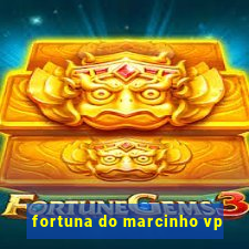 fortuna do marcinho vp